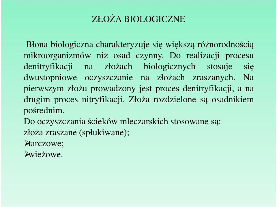 zraszanych. Na pierwszym złożu prowadzony jest proces denitryfikacji, a na drugim proces nitryfikacji.