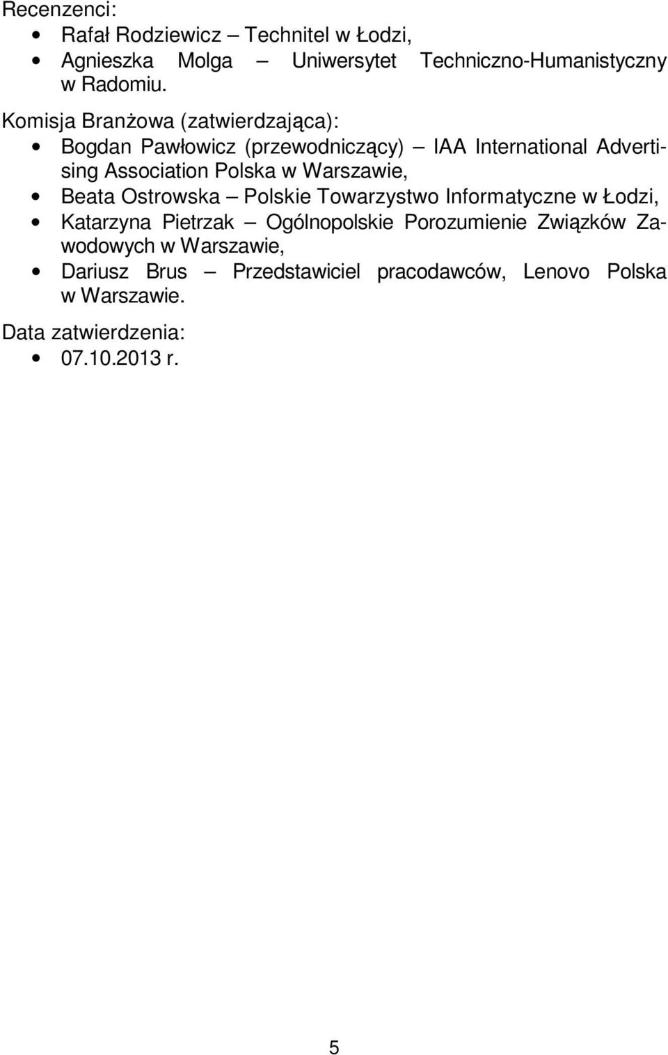 Warszawie, Beata Ostrowska Polskie Towarzystwo Informatyczne w Łodzi, Katarzyna Pietrzak Ogólnopolskie Porozumienie