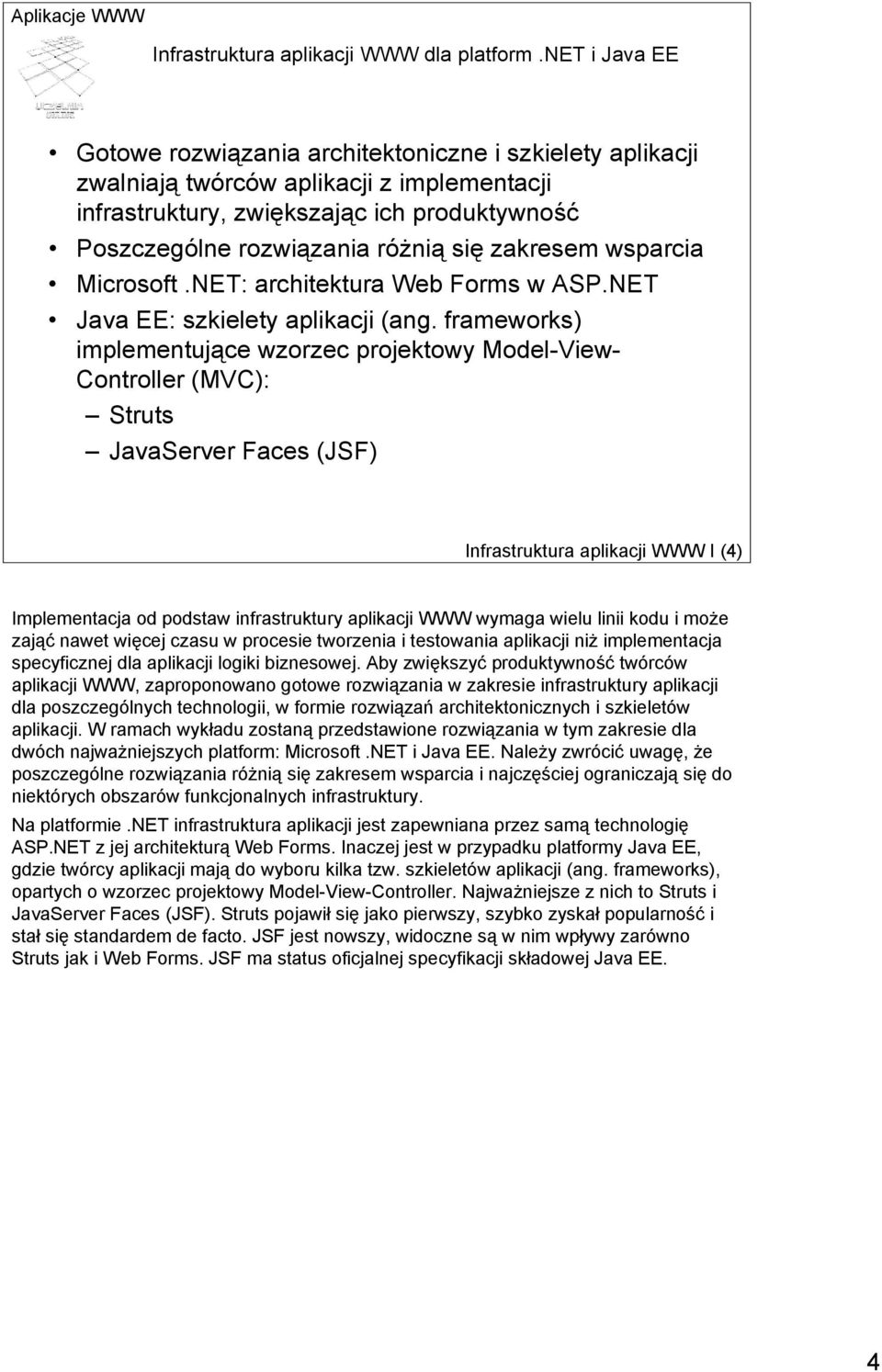 zakresem wsparcia Microsoft.NET: architektura Web Forms w ASP.NET Java EE: szkielety aplikacji (ang.