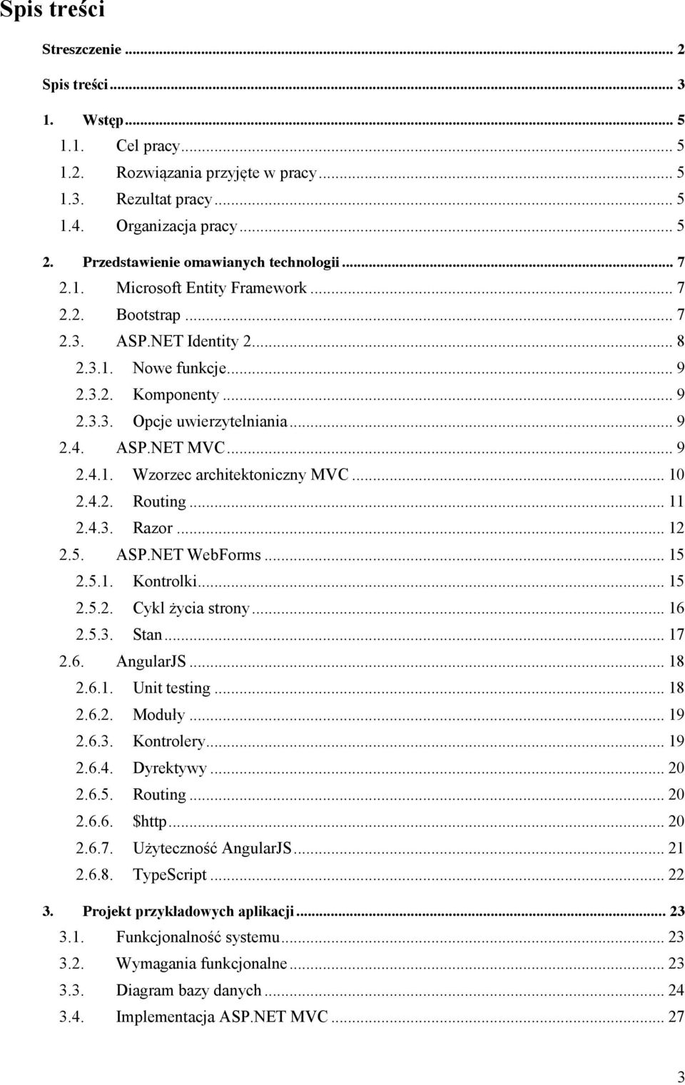 .. 9 2.4. ASP.NET MVC... 9 2.4.1. Wzorzec architektoniczny MVC... 10 2.4.2. Routing... 11 2.4.3. Razor... 12 2.5. ASP.NET WebForms... 15 2.5.1. Kontrolki... 15 2.5.2. Cykl życia strony... 16 2.5.3. Stan.