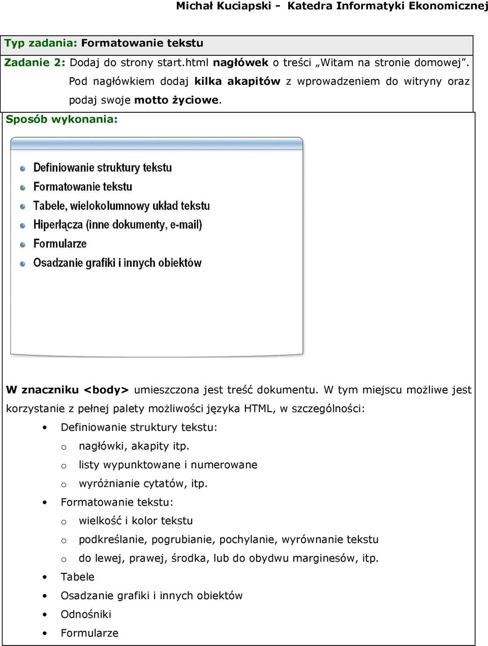 W tym miejscu możliwe jest korzystanie z pełnej palety możliwości języka HTML, w szczególności: Definiowanie struktury tekstu: o nagłówki, akapity itp.