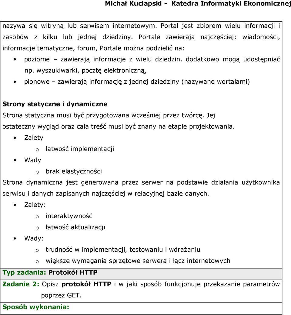wyszukiwarki, pocztę elektroniczną, pionowe zawierają informację z jednej dziedziny (nazywane wortalami) Strony statyczne i dynamiczne Strona statyczna musi być przygotowana wcześniej przez twórcę.