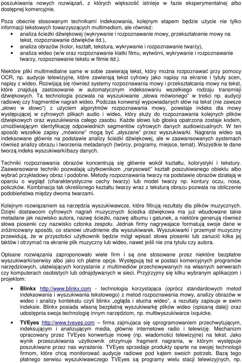 rozpoznawanie mowy, przekształcenie mowy na tekst, rozpoznawanie dźwięków itd.