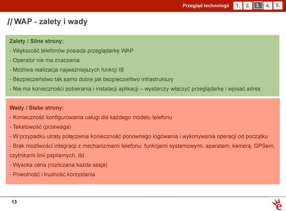 jak bezpieczeńtwo infrastruktury - Nie ma konieczności pobierania i instalacji aplikacji wystarczy włączyć przeglądarkę i wpisać adres Wady / Słabe strony: - Konieczność konfigurowania usługi dla