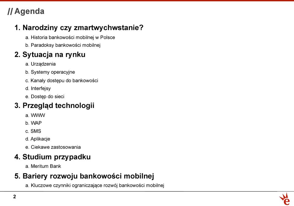 Kanały dostępu do bankowości d. Interfejsy e. Dostęp do sieci 3. Przegląd technologii a. WWW b. WAP c. SMS d.