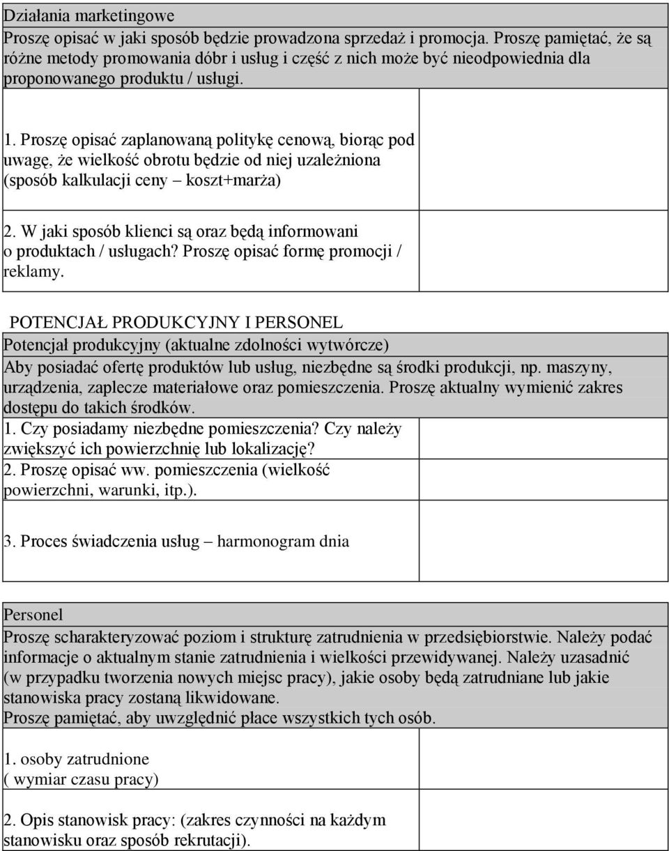 Proszę opisać zaplanowaną politykę cenową, biorąc pod uwagę, że wielkość obrotu będzie od niej uzależniona (sposób kalkulacji ceny koszt+marża) 2.