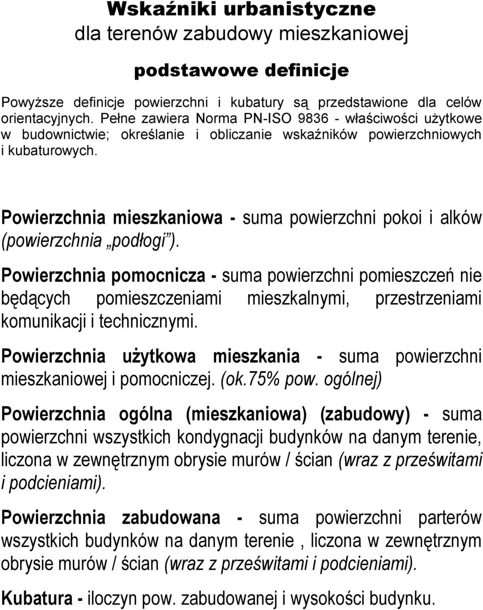 Powierzchnia mieszkaniowa - suma powierzchni pokoi i alków (powierzchnia podłogi ).