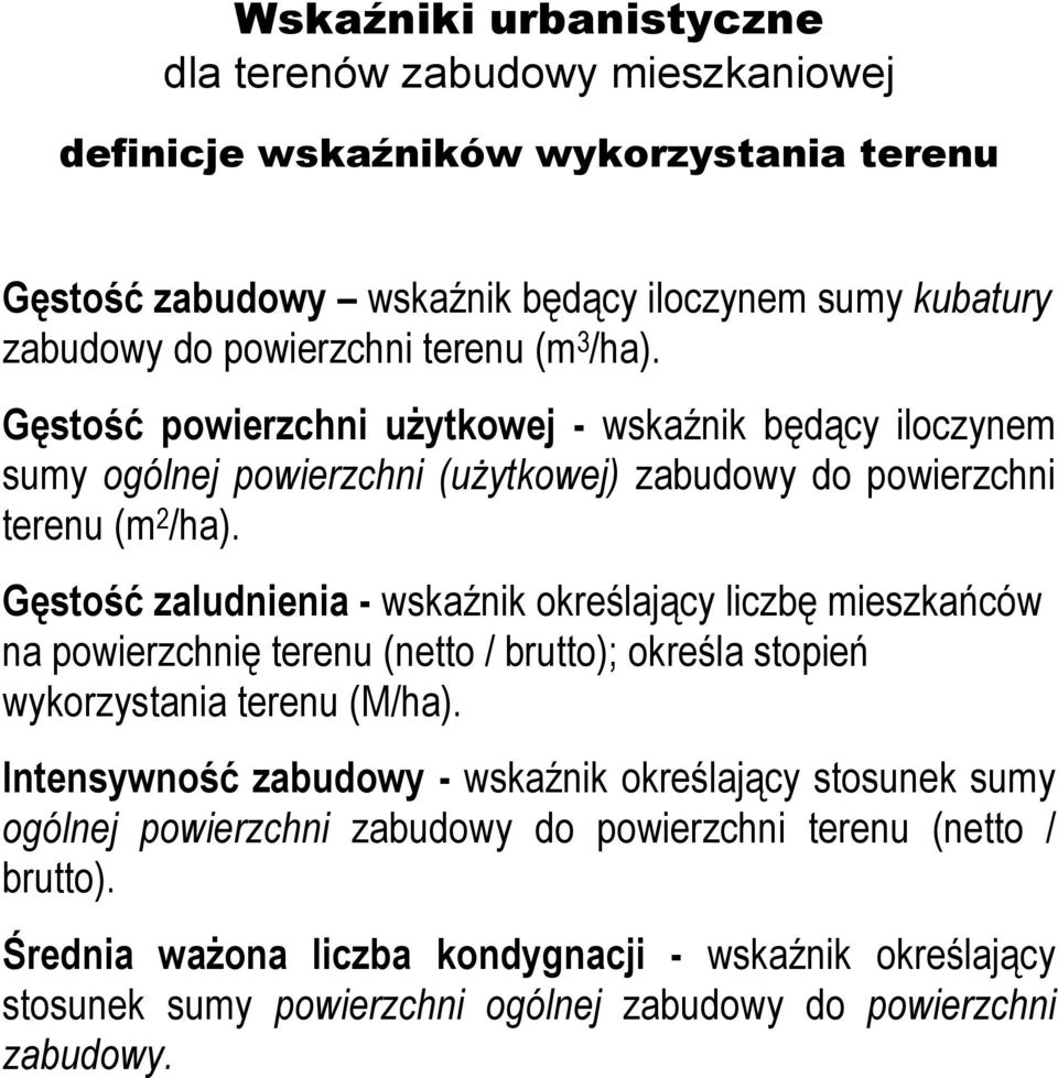 Gęstość zaludnienia - wskaźnik określający liczbę mieszkańców na powierzchnię terenu (netto / brutto); określa stopień wykorzystania terenu (M/ha).