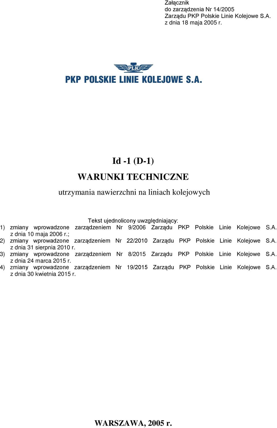 Kolejowe S.A. z dnia 10 maja 2006 r.; 2) zmiany wprowadzone zarządzeniem Nr 22/2010 Zarządu PKP Polskie Linie Kolejowe S.A. z dnia 31 sierpnia 2010 r.