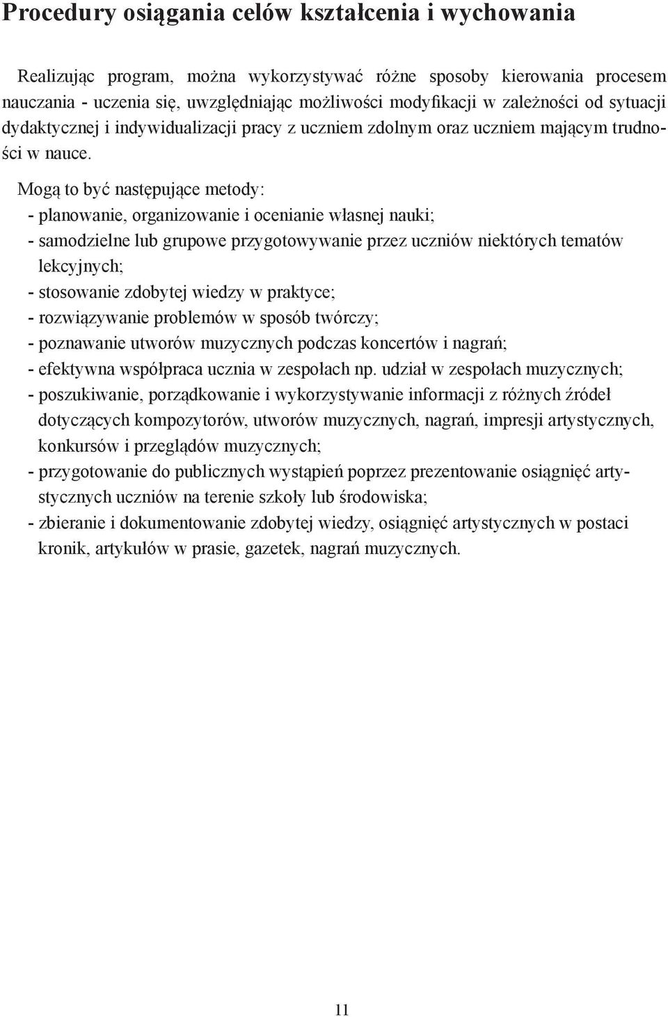 Mogą to być następujące metody: - planowanie, organizowanie i ocenianie własnej nauki; - samodzielne lub grupowe przygotowywanie przez uczniów niektórych tematów lekcyjnych; - stosowanie zdobytej