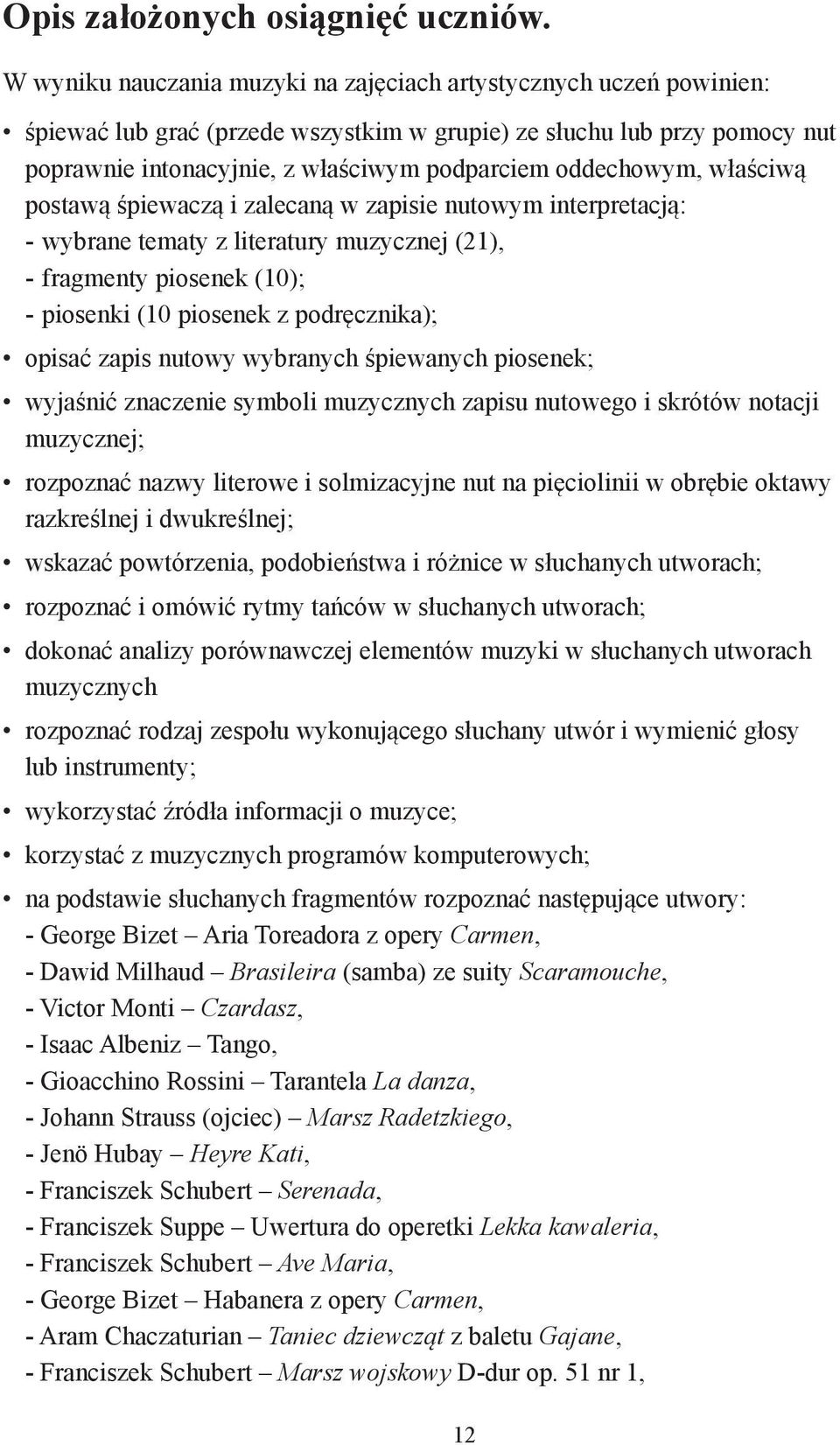 oddechowym, właściwą postawą śpiewaczą i zalecaną w zapisie nutowym interpretacją: - wybrane tematy z literatury muzycznej (21), - fragmenty piosenek (10); - piosenki (10 piosenek z podręcznika);