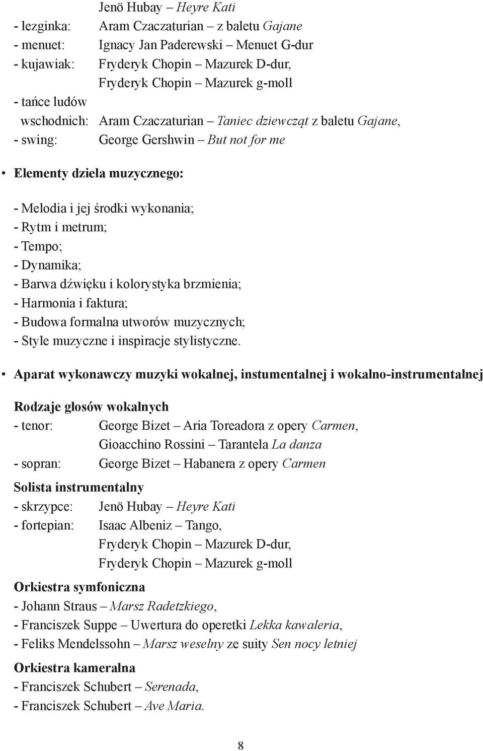 Dynamika; - Barwa dźwięku i kolorystyka brzmienia; - Harmonia i faktura; - Budowa formalna utworów muzycznych; - Style muzyczne i inspiracje stylistyczne.