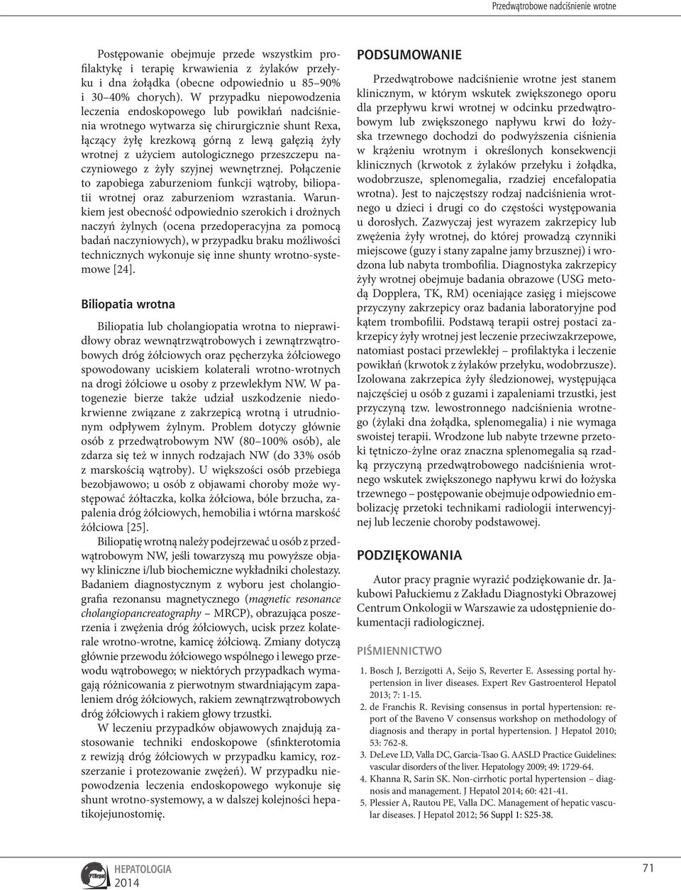 autologicznego przeszczepu naczyniowego z żyły szyjnej wewnętrznej. Połączenie to zapobiega zaburzeniom funkcji wątroby, biliopatii wrotnej oraz zaburzeniom wzrastania.
