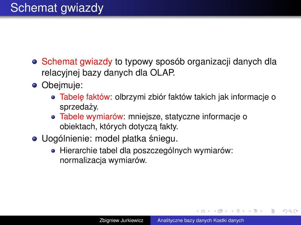 Obejmuje: Tabelę faktów: olbrzymi zbiór faktów takich jak informacje o sprzedaży.