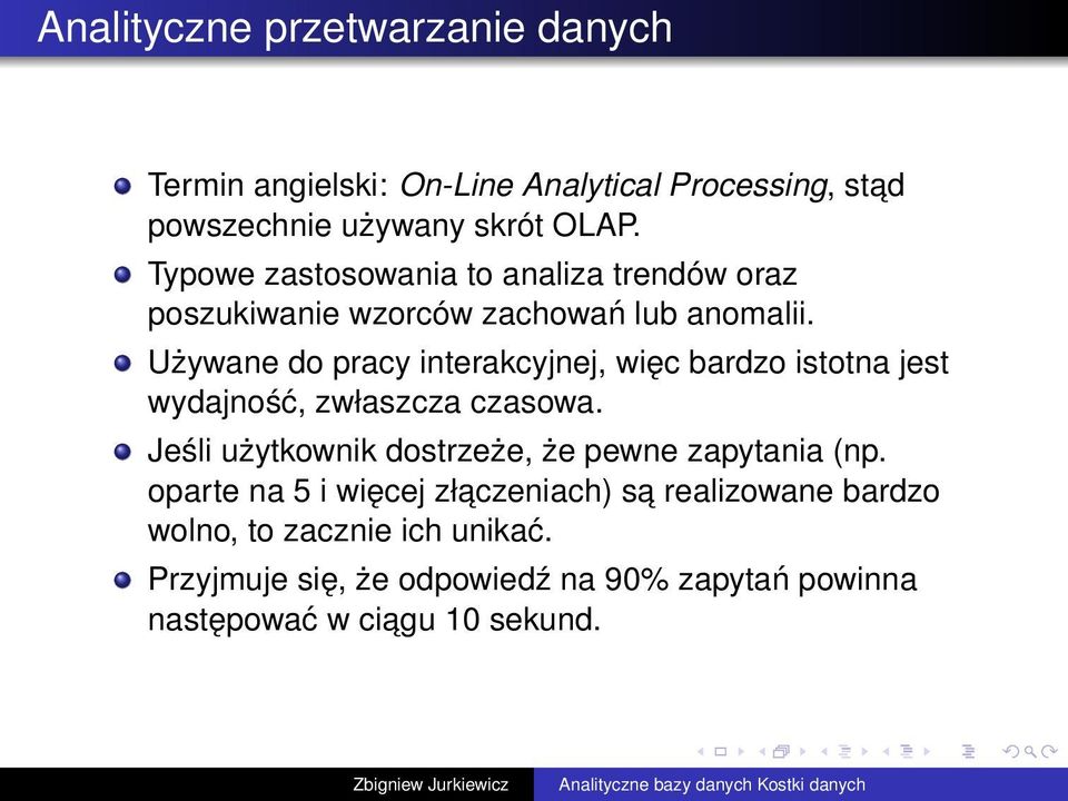 Używane do pracy interakcyjnej, więc bardzo istotna jest wydajność, zwłaszcza czasowa.