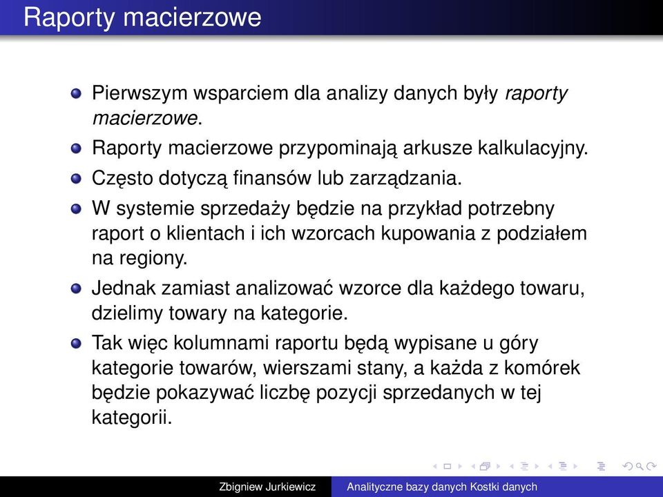 W systemie sprzedaży będzie na przykład potrzebny raport o klientach i ich wzorcach kupowania z podziałem na regiony.