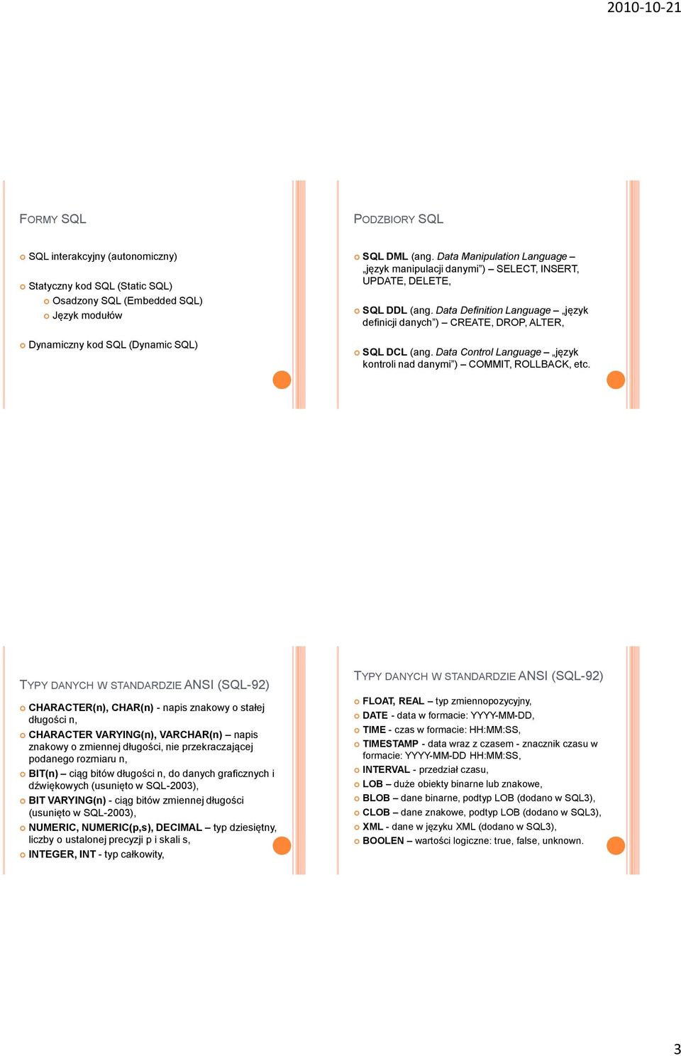Data Control Language język kontroli nad danymi ) COMMIT, ROLLBACK, etc.
