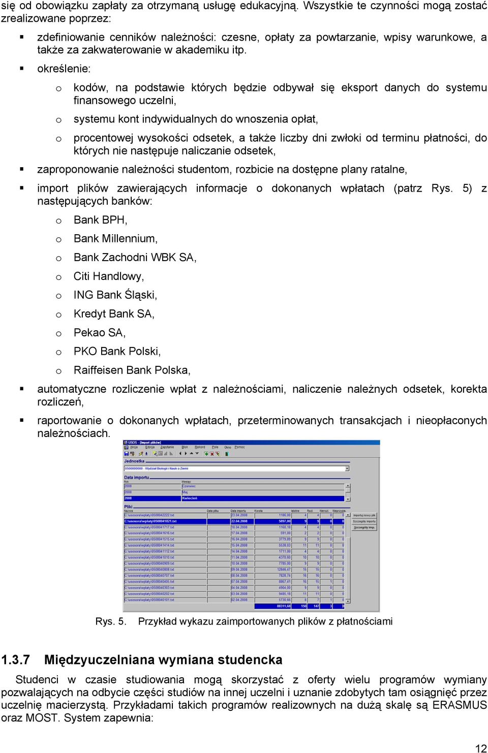 określenie: o kodów, na podstawie których będzie odbywał się eksport danych do systemu finansowego uczelni, o systemu kont indywidualnych do wnoszenia opłat, o procentowej wysokości odsetek, a także