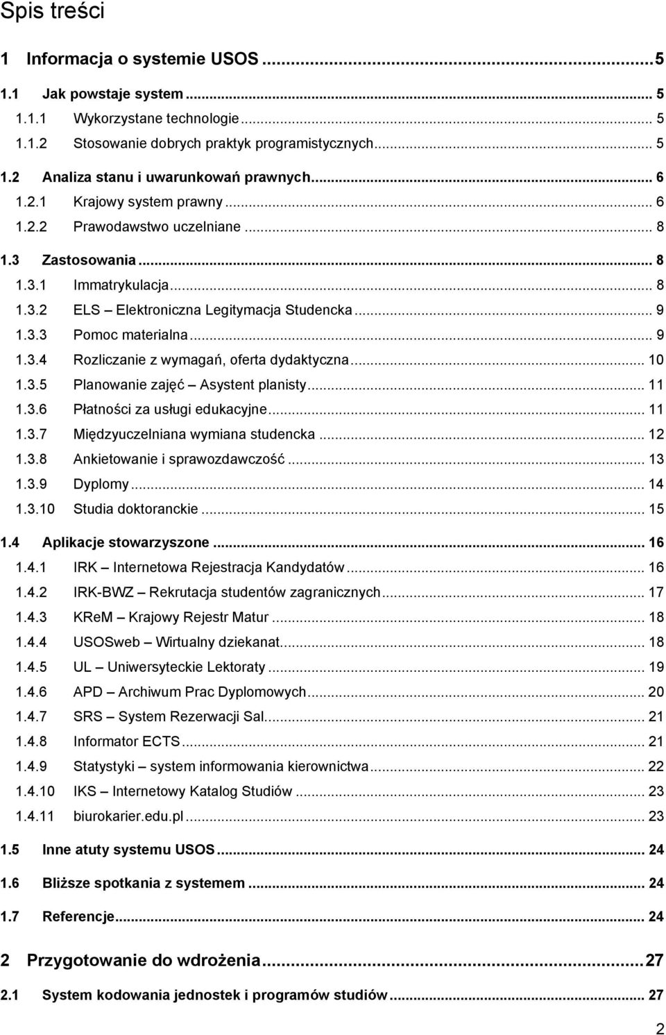 .. 10 1.3.5 Planowanie zajęć Asystent planisty... 11 1.3.6 Płatności za usługi edukacyjne... 11 1.3.7 Międzyuczelniana wymiana studencka... 12 1.3.8 Ankietowanie i sprawozdawczość... 13 1.3.9 Dyplomy.