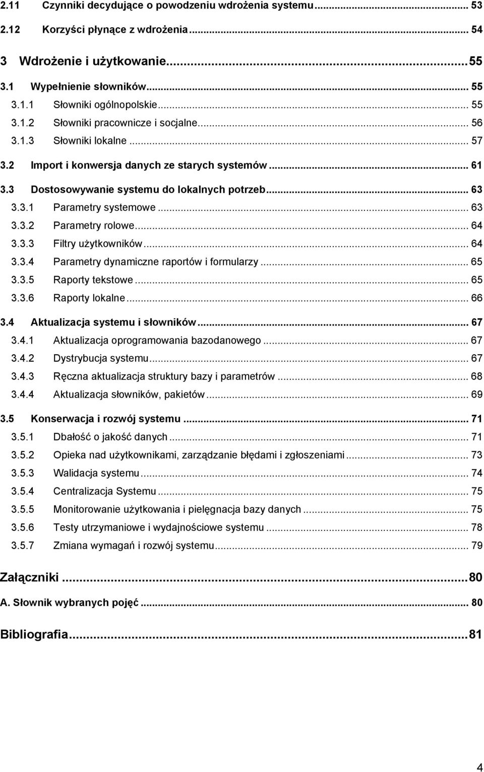 .. 64 3.3.3 Filtry użytkowników... 64 3.3.4 Parametry dynamiczne raportów i formularzy... 65 3.3.5 Raporty tekstowe... 65 3.3.6 Raporty lokalne... 66 3.4 Aktualizacja systemu i słowników... 67 3.4.1 Aktualizacja oprogramowania bazodanowego.