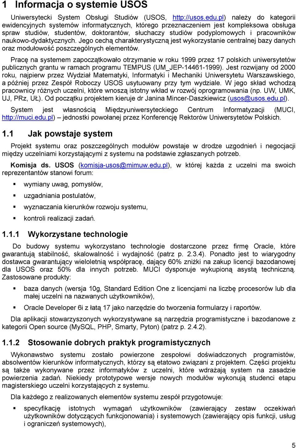 naukowo-dydaktycznych. Jego cechą charakterystyczną jest wykorzystanie centralnej bazy danych oraz modułowość poszczególnych elementów.