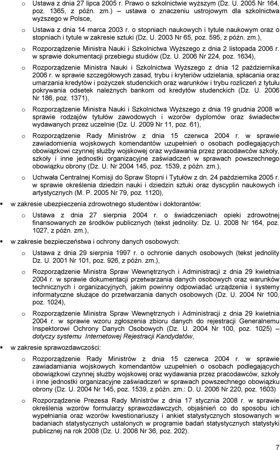 595, z późn. zm.), o Rozporządzenie Ministra Nauki i Szkolnictwa Wyższego z dnia 2 listopada 2006 r. w sprawie dokumentacji przebiegu studiów (Dz. U. 2006 Nr 224, poz.
