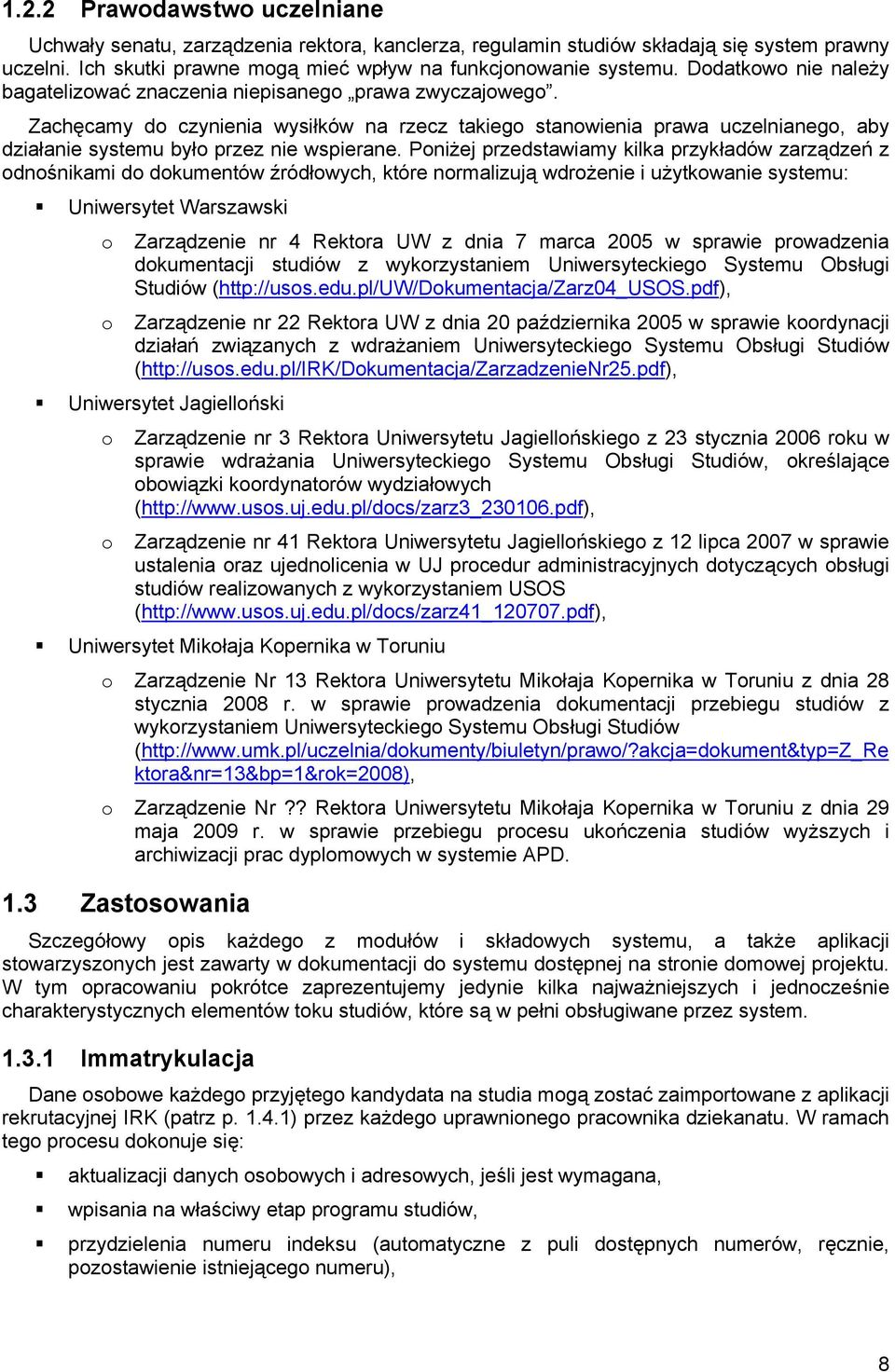 Zachęcamy do czynienia wysiłków na rzecz takiego stanowienia prawa uczelnianego, aby działanie systemu było przez nie wspierane.