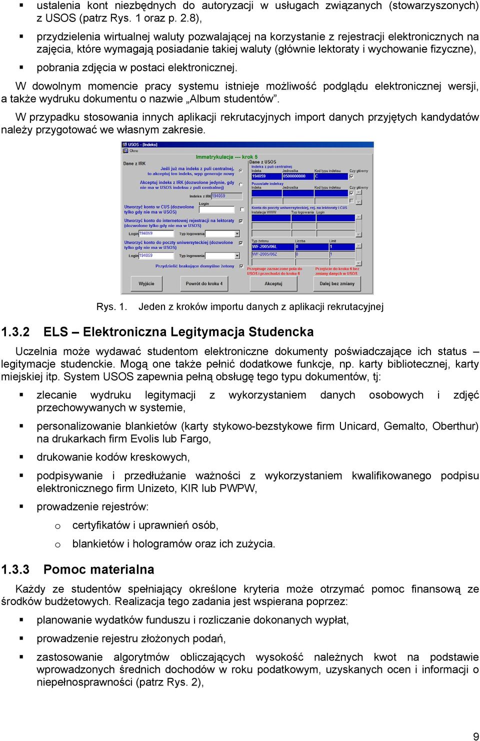 zdjęcia w postaci elektronicznej. W dowolnym momencie pracy systemu istnieje możliwość podglądu elektronicznej wersji, a także wydruku dokumentu o nazwie Album studentów.