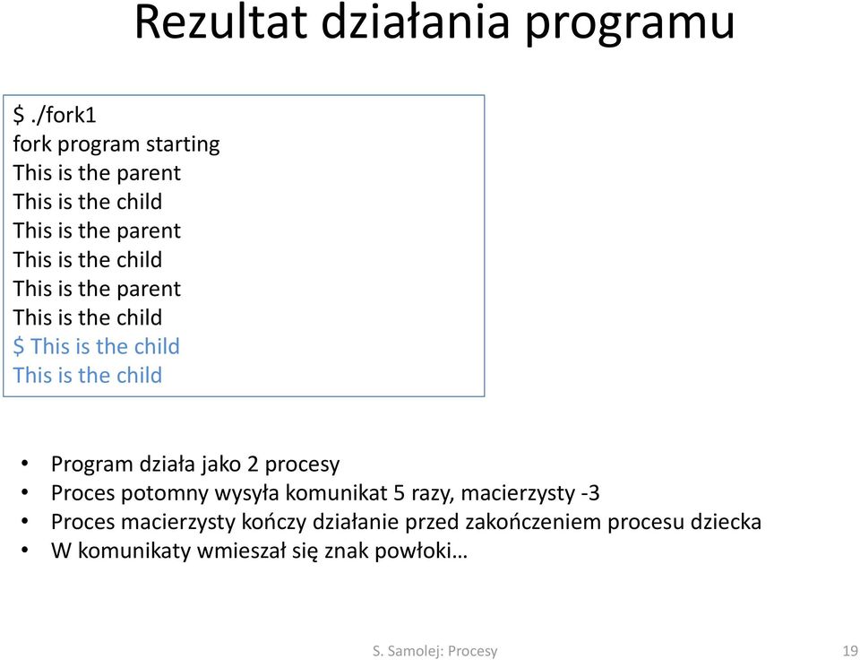 This is the parent This is the child $ This is the child This is the child Program działa jako 2 procesy