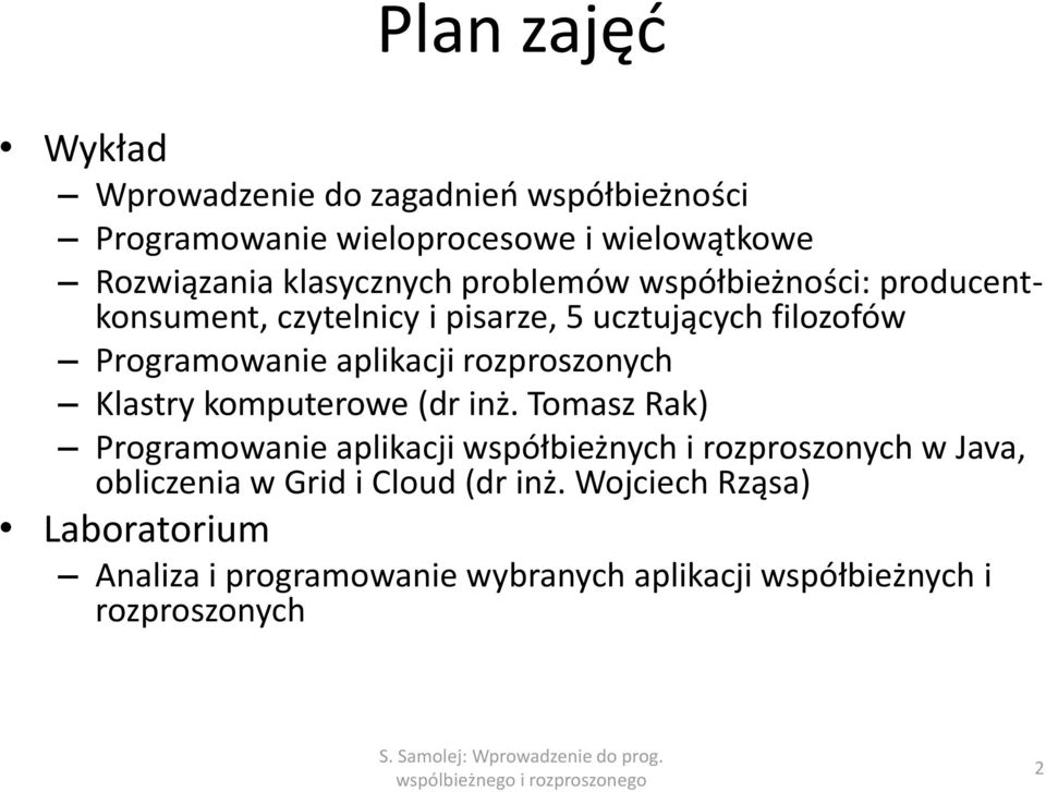 (dr inż. Tomasz Rak) Programowanie aplikacji współbieżnych i rozproszonych w Java, obliczenia w Grid i Cloud (dr inż.