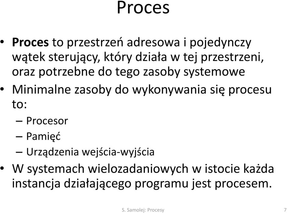 się procesu to: Procesor Pamięć Urządzenia wejścia-wyjścia W systemach