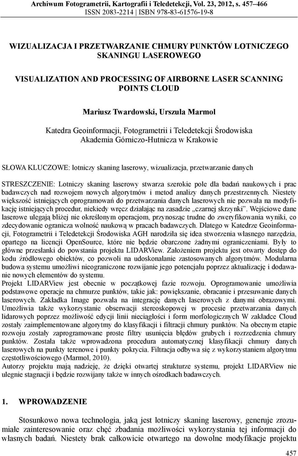 Twardowski, Urszula Marmol Katedra Geoinformacji, Fotogrametrii i Teledetekcji Środowiska Akademia Górniczo-Hutnicza w Krakowie SŁOWA KLUCZOWE: lotniczy skaning laserowy, wizualizacja, przetwarzanie
