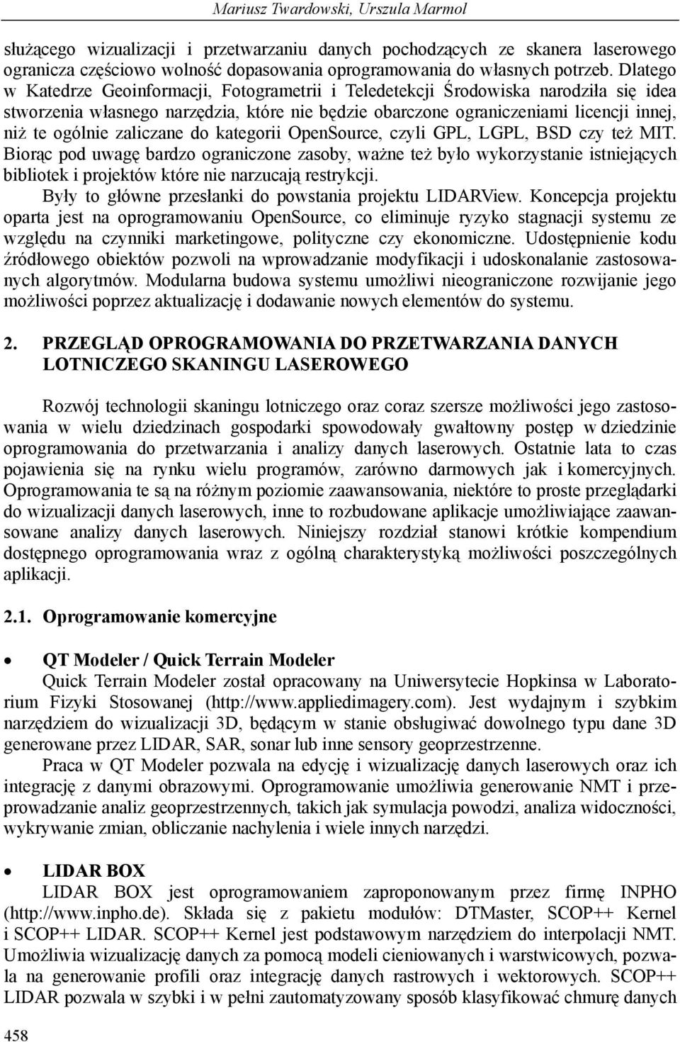 zaliczane do kategorii OpenSource, czyli GPL, LGPL, BSD czy też MIT.