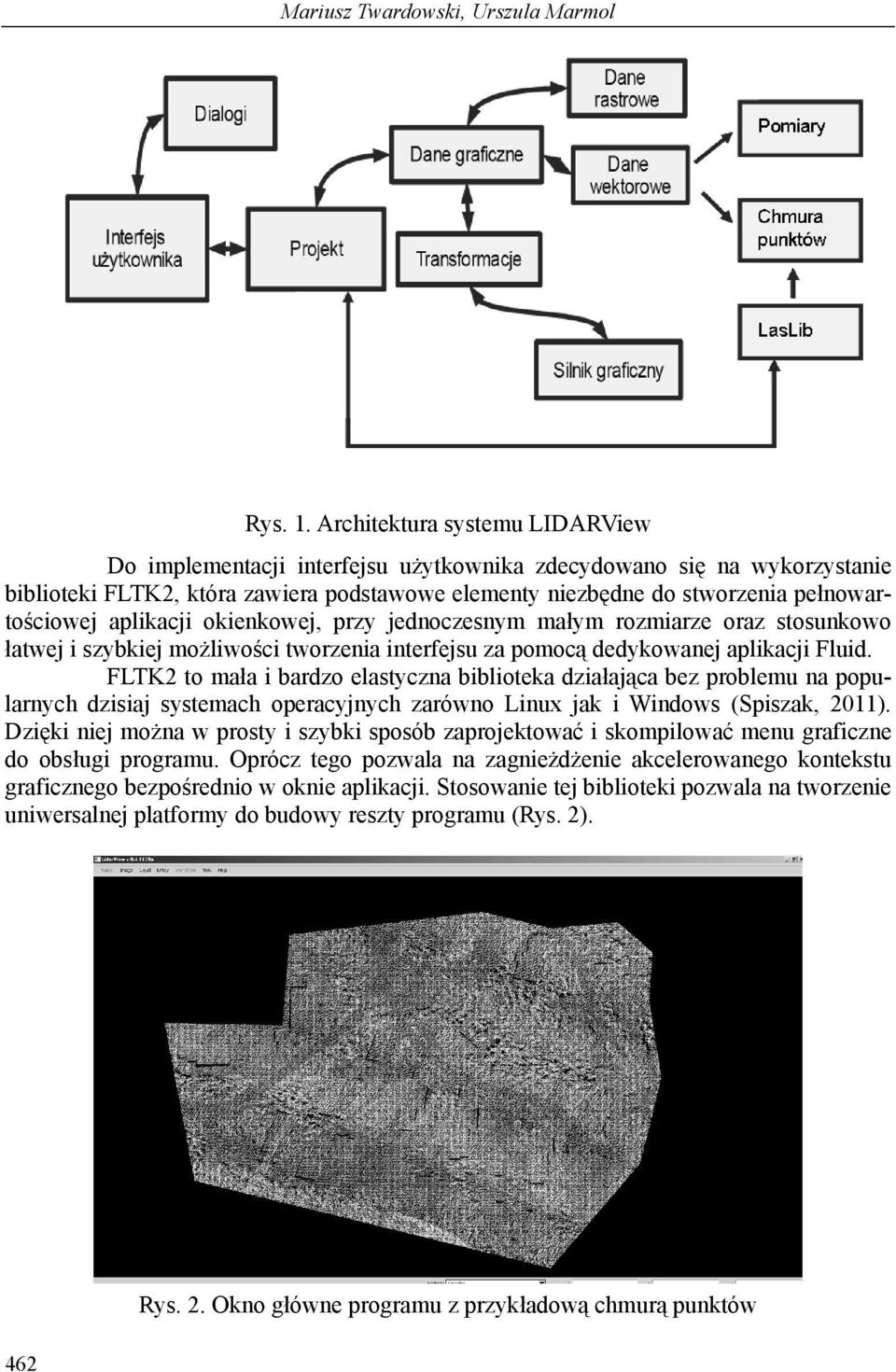aplikacji okienkowej, przy jednoczesnym małym rozmiarze oraz stosunkowo łatwej i szybkiej możliwości tworzenia interfejsu za pomocą dedykowanej aplikacji Fluid.