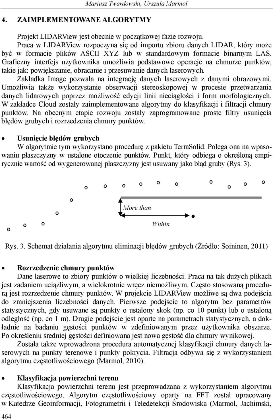 Graficzny interfejs użytkownika umożliwia podstawowe operacje na chmurze punktów, takie jak: powiększanie, obracanie i przesuwanie danych laserowych.