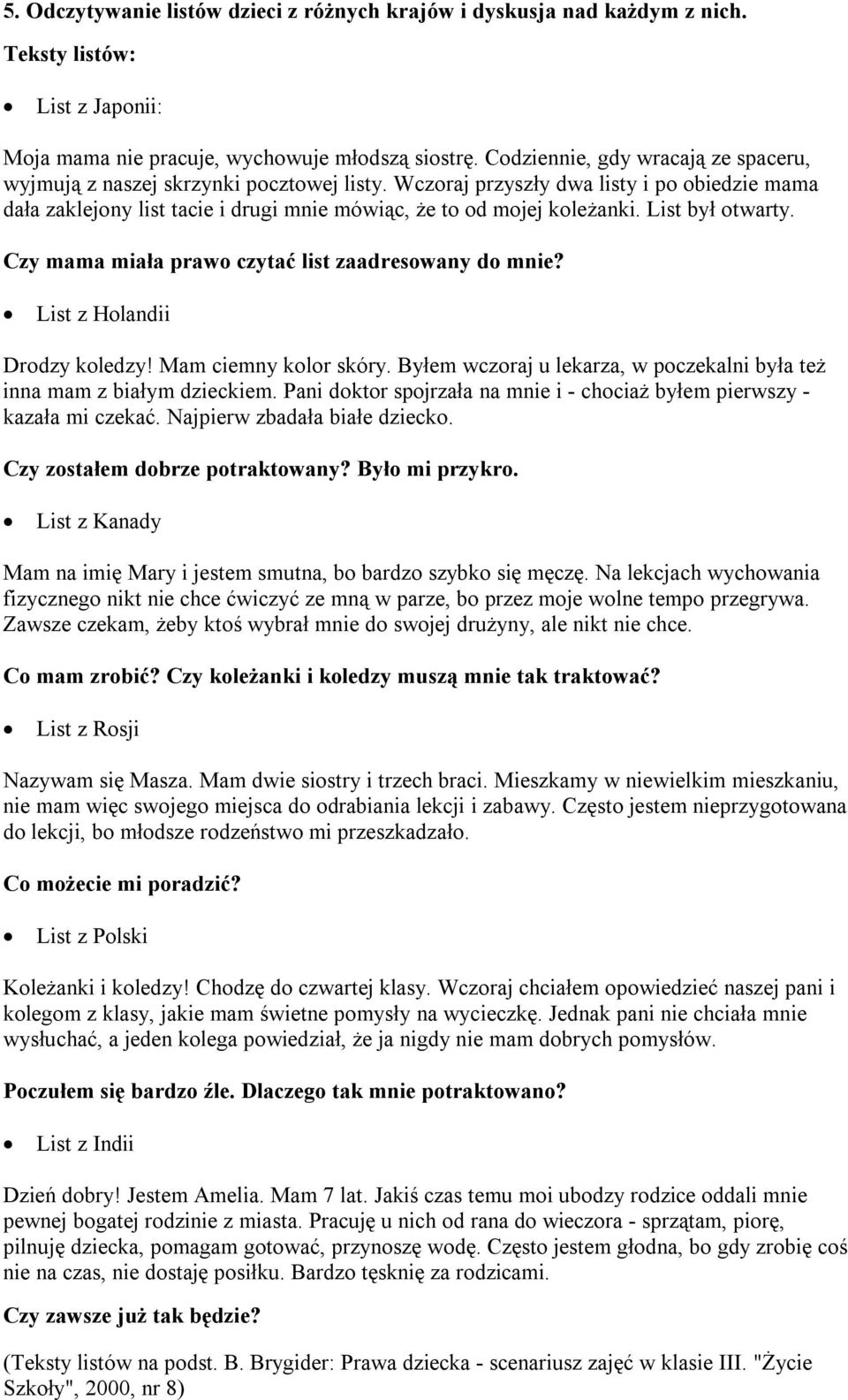 List był otwarty. Czy mama miała prawo czytać list zaadresowany do mnie? List z Holandii Drodzy koledzy! Mam ciemny kolor skóry.