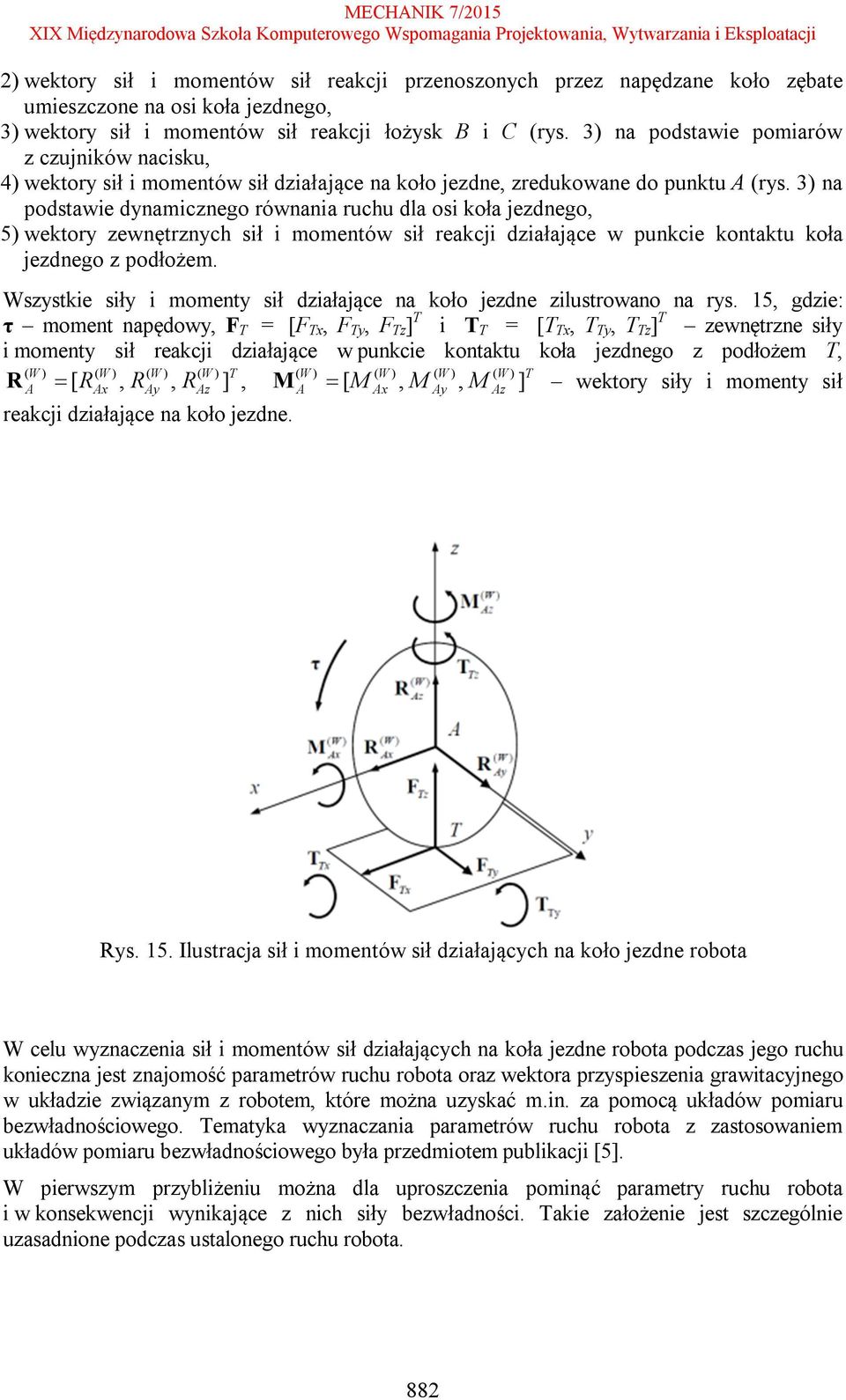 3) na podstawie dynamicznego równania ruchu dla osi koła jezdnego, 5) wektory zewnętrznych sił i momentów sił reakcji działające w punkcie kontaktu koła jezdnego z podłożem.