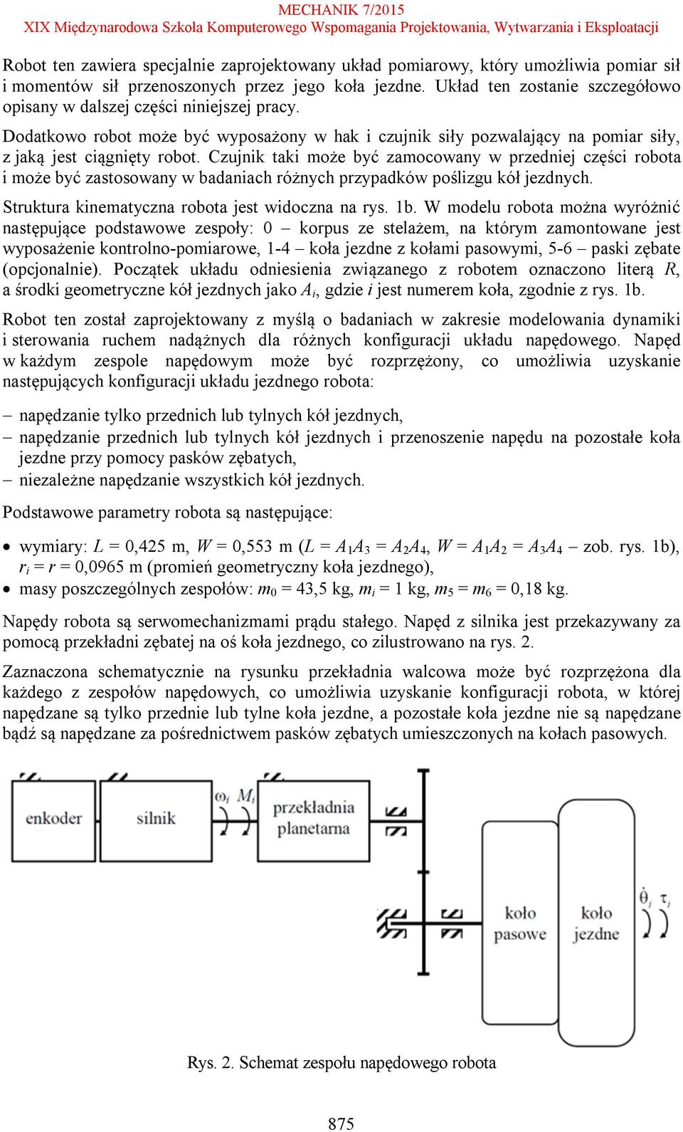 Czujnik taki może być zamocowany w przedniej części robota i może być zastosowany w badaniach różnych przypadków poślizgu kół jezdnych. Struktura kinematyczna robota jest widoczna na rys. 1b.