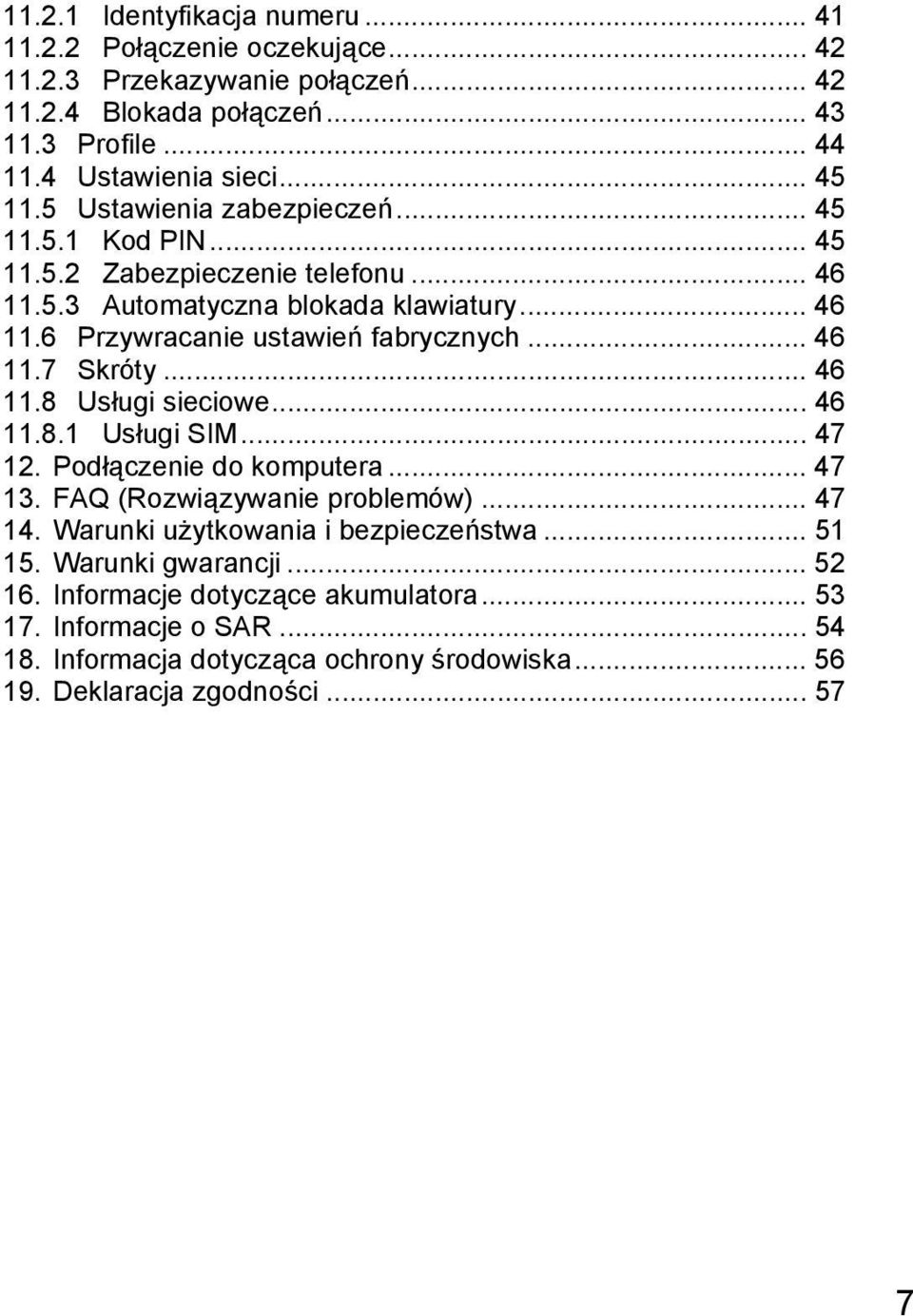 .. 46 11.8 Usługi sieciowe... 46 11.8.1 Usługi SIM... 47 12. Podłączenie do komputera... 47 13. FAQ (Rozwiązywanie problemów)... 47 14. Warunki użytkowania i bezpieczeństwa... 51 15.