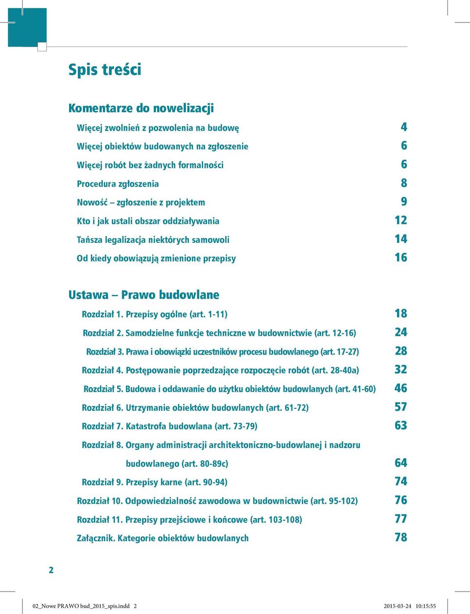 Przepisy ogólne (art. 1-11) 18 Rozdział 2. Samodzielne funkcje techniczne w budownictwie (art. 12-16) 24 Rozdział 3. Prawa i obowiązki uczestników procesu budowlanego (art. 17-27) 28 Rozdział 4.