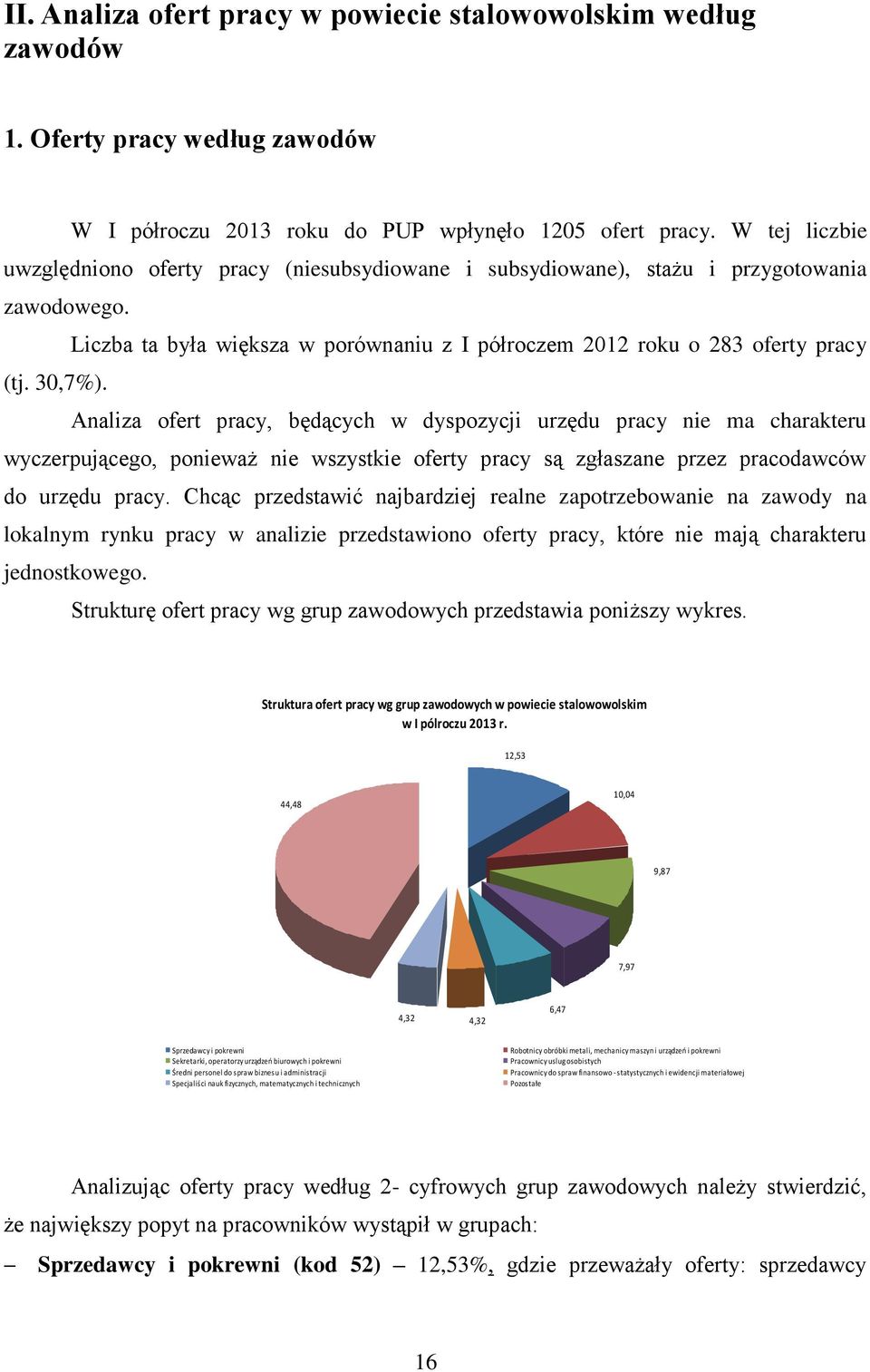 Analiza ofert pracy, będących w dyspozycji urzędu pracy nie ma charakteru wyczerpującego, ponieważ nie wszystkie oferty pracy są zgłaszane przez pracodawców do urzędu pracy.