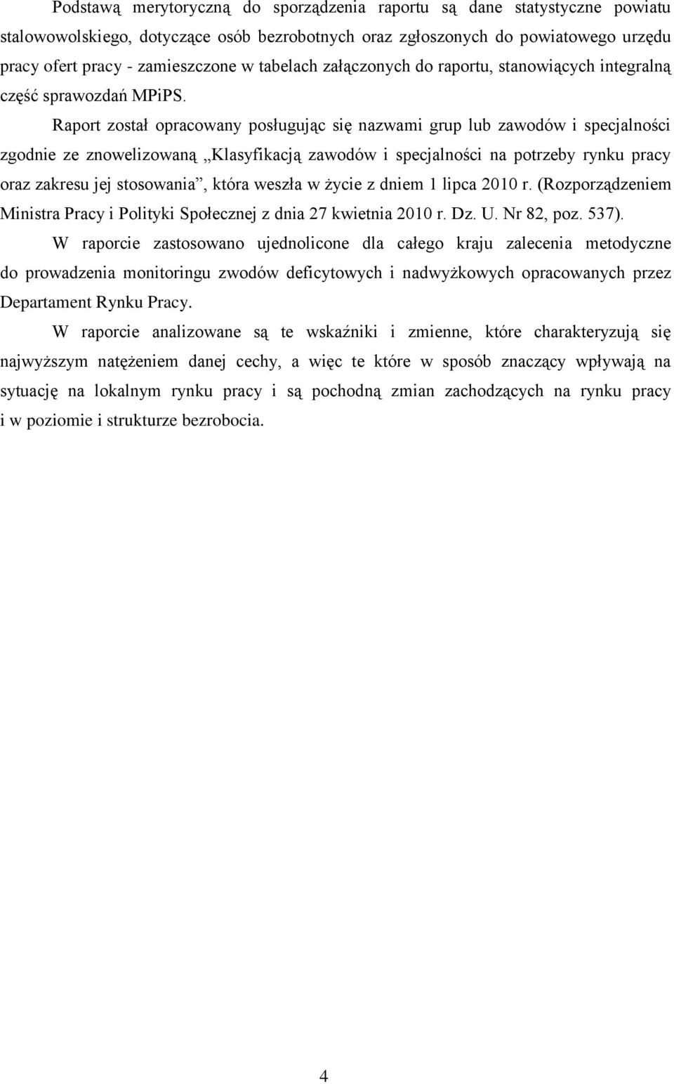 Raport został opracowany posługując się nazwami grup lub zawodów i specjalności zgodnie ze znowelizowaną Klasyfikacją zawodów i specjalności na potrzeby rynku pracy oraz zakresu jej stosowania, która
