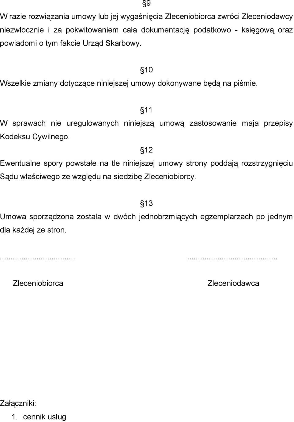 11 W sprawach nie uregulowanych niniejszą umową zastosowanie maja przepisy Kodeksu Cywilnego.