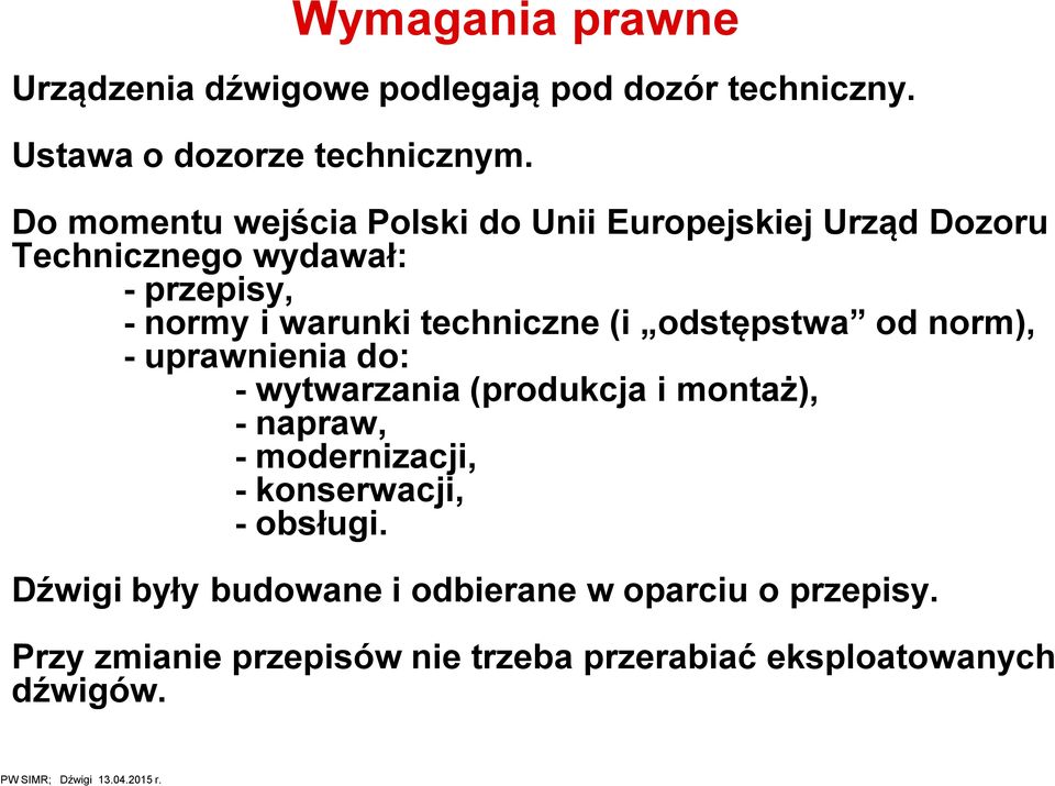 techniczne (i odstępstwa od norm), - uprawnienia do: - wytwarzania (produkcja i montaż), - napraw, - modernizacji, -