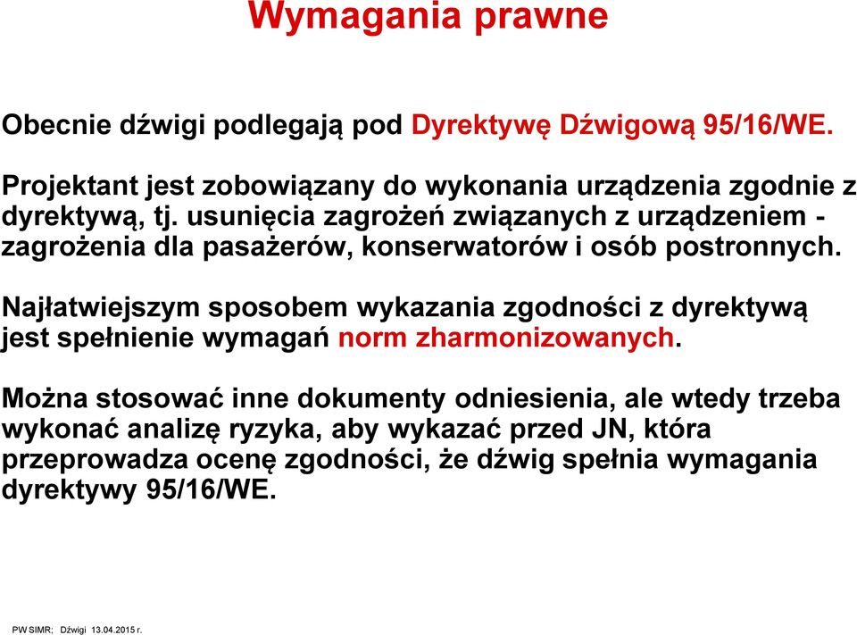 usunięcia zagrożeń związanych z urządzeniem - zagrożenia dla pasażerów, konserwatorów i osób postronnych.