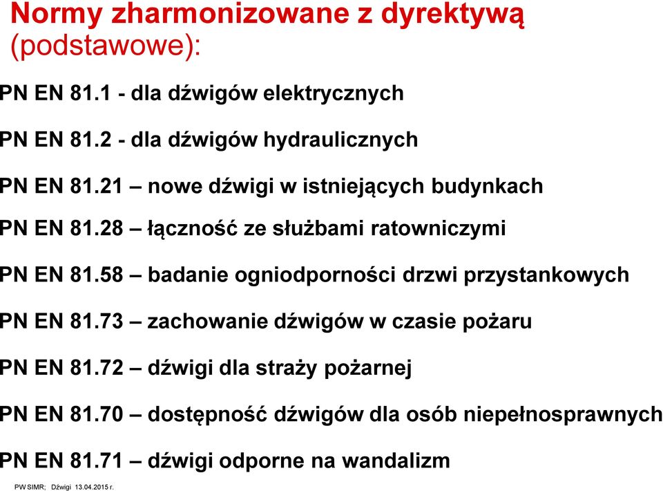 8 łączność ze służbami ratowniczymi PN EN 81.58 badanie ogniodporności drzwi przystankowych PN EN 81.