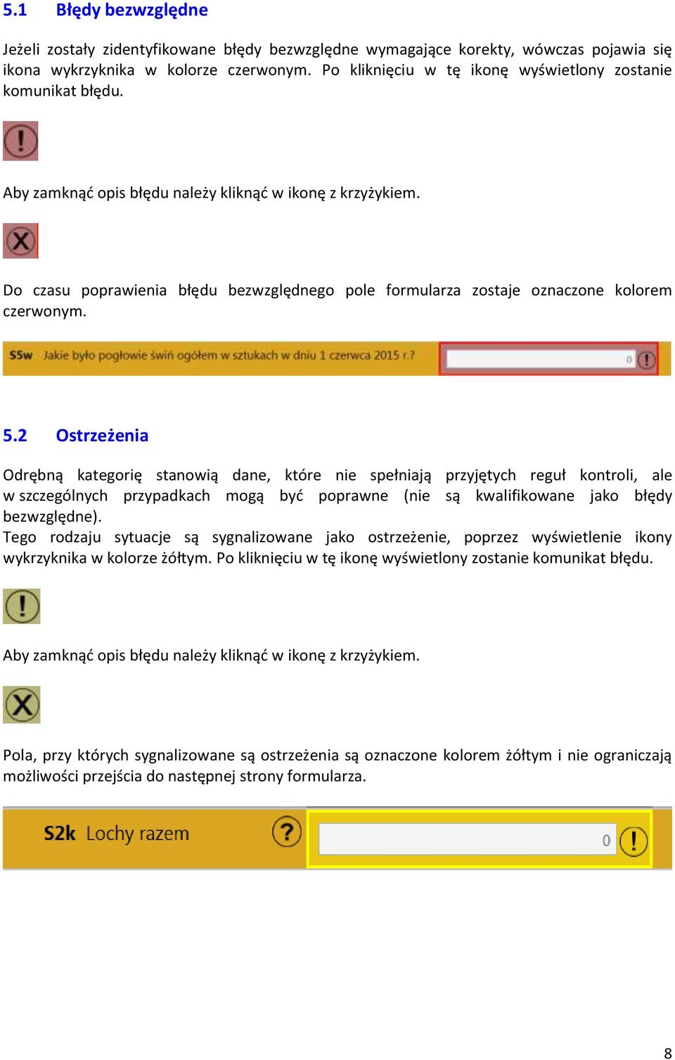 Do czasu poprawienia błędu bezwzględnego pole formularza zostaje oznaczone kolorem czerwonym. 5.