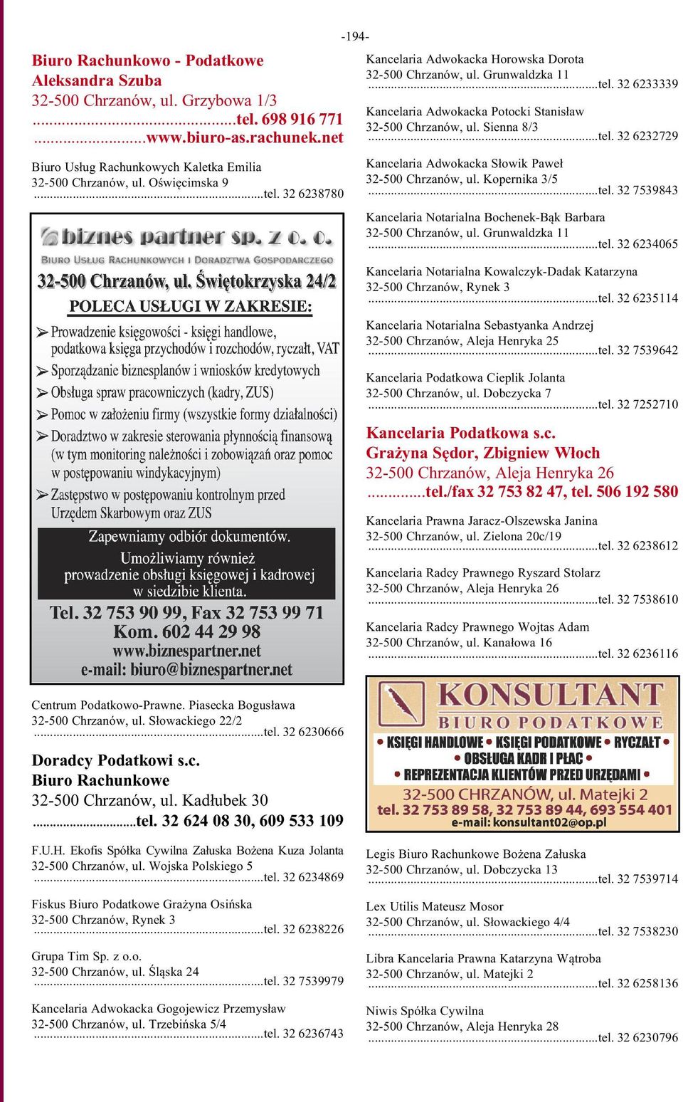 ..tel. 32 6232729 Kancelaria Adwokacka Słowik Paweł 32-500 Chrzanów, ul. Kopernika 3/5...tel. 32 7539843 Kancelaria Notarialna Bochenek-Bąk Barbara 32-500 Chrzanów, ul. Grunwaldzka 11...tel. 32 6234065 Kancelaria Notarialna Kowalczyk-Dadak Katarzyna 32-500 Chrzanów, Rynek 3.