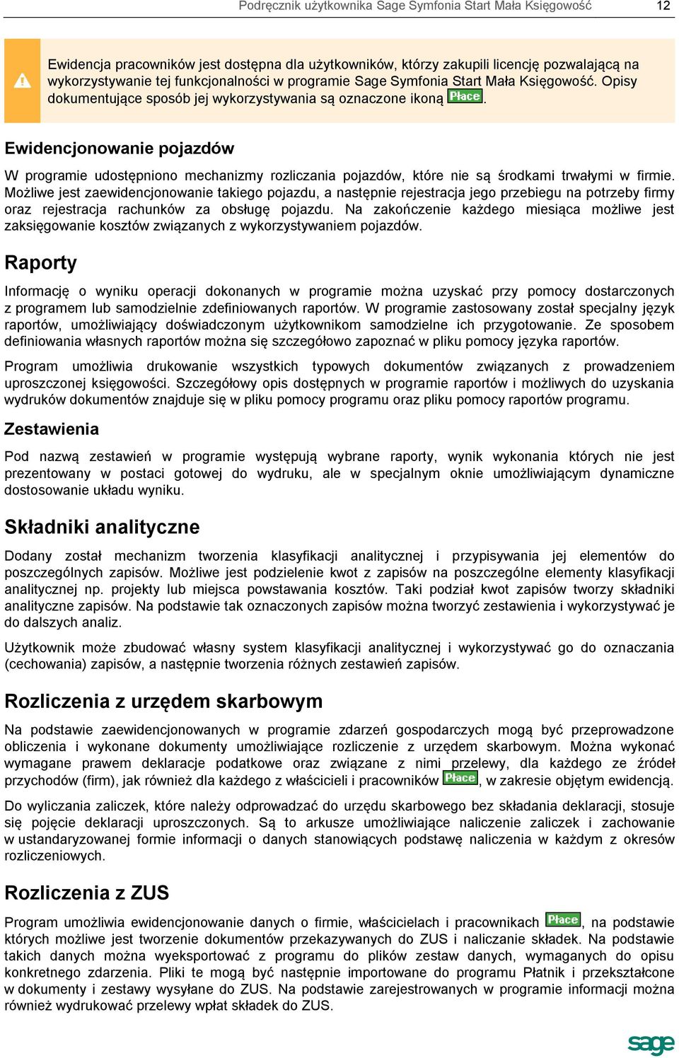 Ewidencjonowanie pojazdów W programie udostępniono mechanizmy rozliczania pojazdów, które nie są środkami trwałymi w firmie.