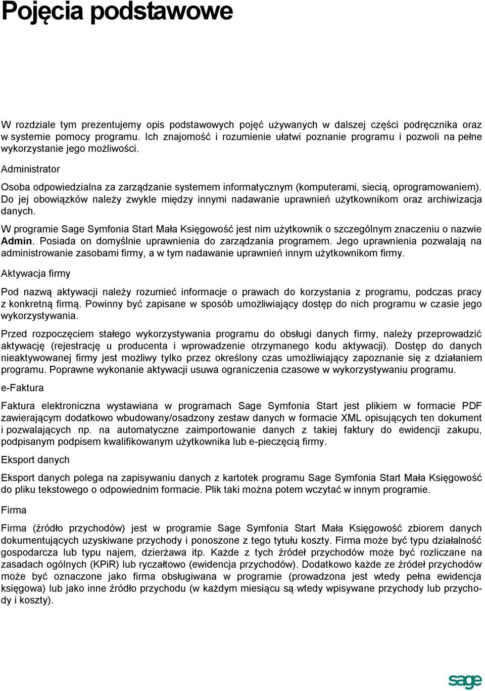Administrator Osoba odpowiedzialna za zarządzanie systemem informatycznym (komputerami, siecią, oprogramowaniem).